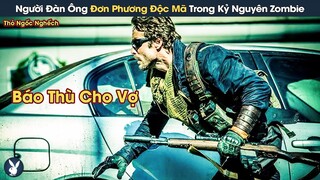 [Review Phim] Người Đàn Ông Độc Hành Trong Thế Giới Zombie Để Báo Thù Cho Vợ