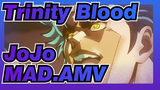 Trinity Blood|【JOJO】"Among my opponents, you are considered a respectable arch-enemy."