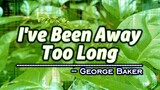 I've Been Away Too Long - KARAOKE VERSION - George Baker