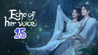 🇨🇳EP. 15 ECHO OF HER VOICE (2024) HD | ENG SUB | Comedy/Historical/Romance