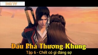 Đấu Phá Thương Khung Phần 3 Tập 6 - Chết có gì đáng sợ