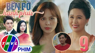 BÊN BỜ HẠNH PHÚC - TẬP 9[1]: Bà Hoa lấy lòng NÀNG DÂU TƯƠNG LAI bất chấp sự phản đối của Vinh Phát