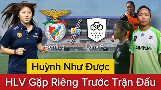 🔴LANK FC - BENFICA |HUỲNH NHƯ Được HLV Bồ Đào Nha Gặp Riêng Để Truyền Dạy BÍ KÍP THI ĐẤU Tại Lank FC