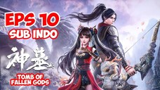 TOMB OF FALLEN GOD [SHEN MU] EPISODE 10 SUB INDO