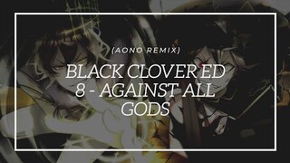 Black Clover ED 8 - Against all Gods (Aono Remix)