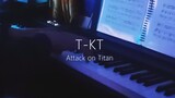 T-KT | Attack on Titan | Đại chiến Titan | Piano |