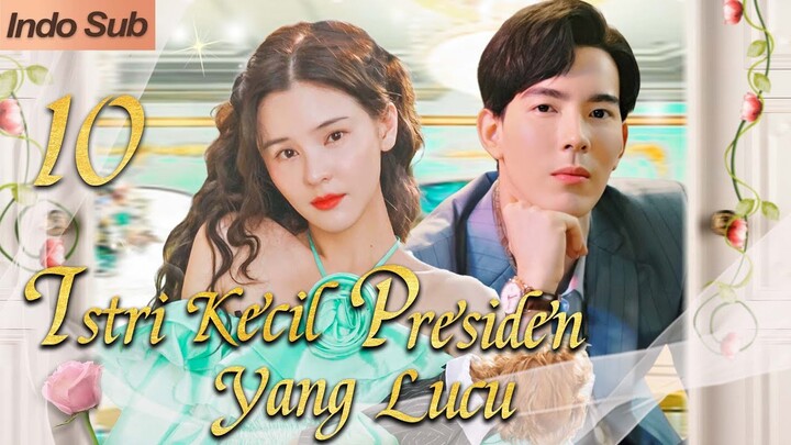 【Indo Sub】Istri kecil presiden yang lucu 10 (Pemeran:Gee Sutthirak Subvijitra，Aom Sushar Manaying)