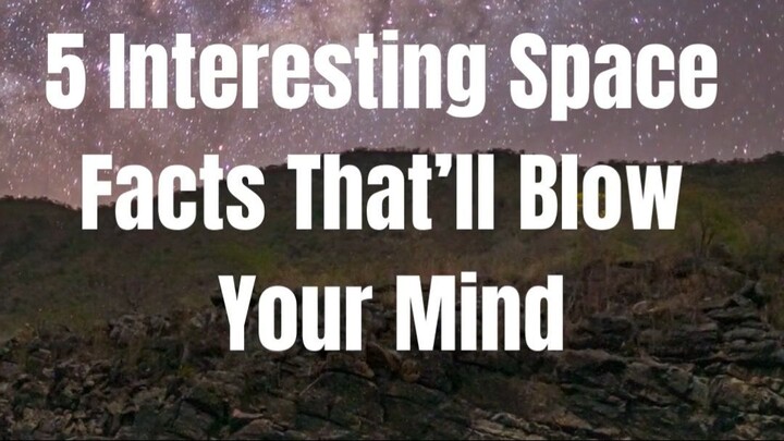 05 Interesting Space Facts That’ll Blow Your Mind
