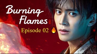 🇨🇳 BURNING FLAMES (2024) - Episode 02 [ENG] 🔥