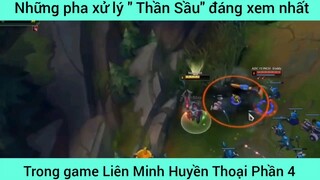 Những pha xử lý " Thần Sầu" đáng xem nhất LOL #4