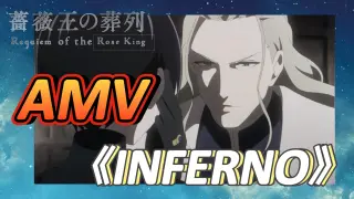 [Requiem of the Rose King] AMV 《INFERNO》