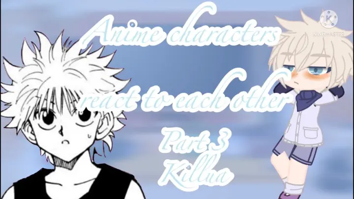 Anime character react to each other | Part 3 | killugon | ⚠️TW⚠️ BLOOD | Killua | Check desc!