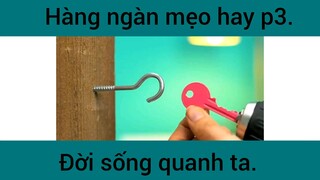 Hàng ngàn mẹo hay đời sống quanh ta phần 3