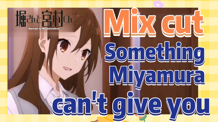 [Horimiya]  Mix cut | Something Miyamura can't give you