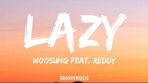 WOOSUNG - Lazy (Lyrics) Feat. Reddy
