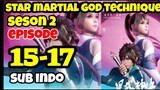 star martial god technique S2 E15-17 sub indo