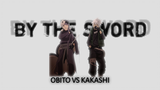 By The Sword - Kakashi vs Obito Amv