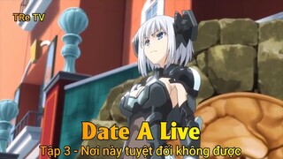 Date A Live Tập 3 - Nơi này tuyệt đối không được