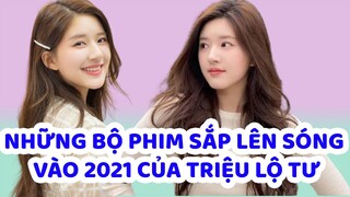 Các bộ phim cực hot sắp lên sóng năm 2021 của TRIỆU LỘ TƯ