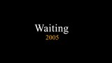 Waiting 2005