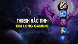 Kim Long Gaming - THRESH HẮC TINH