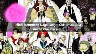 Karakter keturunan Naga Langit terkuat di Serial Anime One Piece