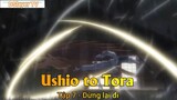 Ushio to Tora Tập 7 - Dừng lại đi