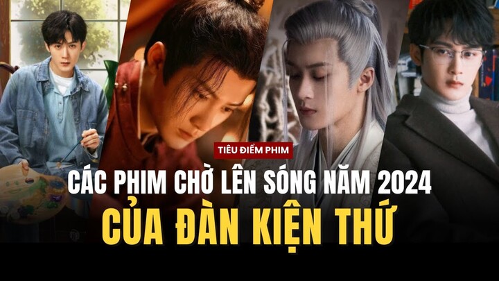 Đàn Kiện Thứ và những bộ phim chờ phát sóng trong năm 2024 | Trường Tương Tư 2, Lạp Tội Đồ Giám 2,..