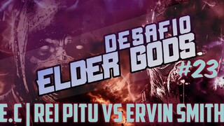 MK11 - Desafio Elder Gods #23 - E.C | Rei Pitu Vs Ervin Smith