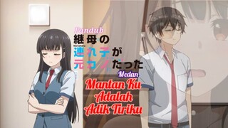 [Fandub Medan] Mamahaha No Tsurego - MANTAN KU ,ADALAH ADIK TIRIKU.