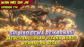 SHI HAO MENGHANCURKAN WARISAN ISTANA ABADI | PERFECT WORLD | EPS 174