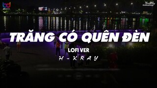 Có Trăng Quên Đèn ( Lofi Ver. ) -  H-KRAY ... gặp lại người xưa em có vui không