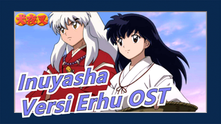 [Inuyasha] [Ksatria Erhu Prancis Eliott] Versi Erhu OST