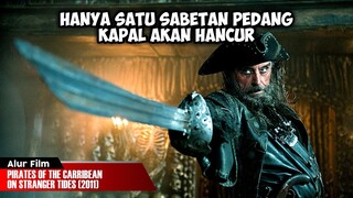 PEDANG SAKTI BAJAK LAUT YANG OP | ALUR CERITA FILM PIRATES OF THE CARIBBEAN ON STRANGER TIDES (2011)