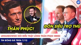 TIN BÓNG ĐÁ TRƯA 7/12: Lewandowski nói điều thật lòng THÁN PHỤC Messi, Rangnick đón siêu trợ thủ?