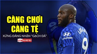 Vì sao Lukaku xứng đáng nhận “GẠCH ĐÁ” từ chính NHM Chelsea?