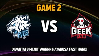 EVOS LEGENDS VS GEEK FAM GAME 2 ! BANTAI 8 MENIT WANN HAYABUSA FAST HAND PARAH !