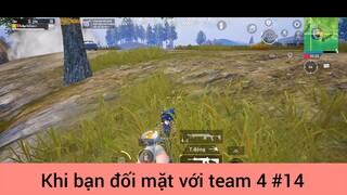 khi bạn đối mặt với team 4 phần 14