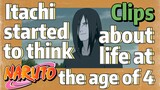 [NARUTO]  Clips |  Itachi started to think about life at the age of 4