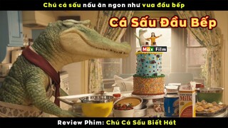 Cá sấu IQ 210 nấu ăn siêu đỉnh - review phim Chú Cá Sấu Biết Hát