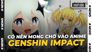 Có nên mong chờ vào anime GENSHIN IMPACT ? | Thanh niên IT 2k4 phá web mèo đen | Wibutimes