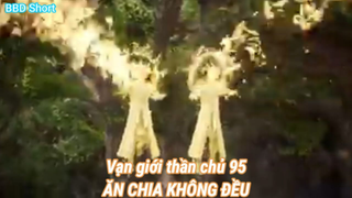 Vạn giới thần chủ 95-ĂN CHIA KHÔNG ĐỀU