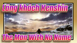 Lãng khách Kenshin|[AMV]The Man With No Name