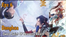 Donghua Sword Saint Of Heavenly Realm Eps 6 [Sub Indo]