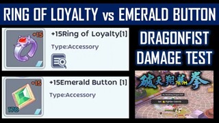 RING OF LOYALTY VS EMERALD BUTTON : DRAGON FIST DAMAGE TEST