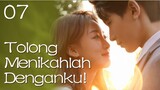 【INDO SUB】07丨Tolong Menikahlah Denganku!丨Please, Be Married丨拜托，快结婚吧