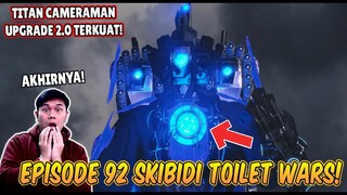 EPISODE 92 SKIBIDI TOILET WARS! AKHIRNYA TITAN CAMERAMAN UPGRADE TERKUAT DATANG MEMBANTU