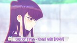 Out of Time - Komi edit [AMV]