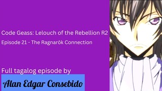 Code Geass: Lelouch of the Rebellion R2 Episode 21 - The Ragnarok Connection (Tagalog)