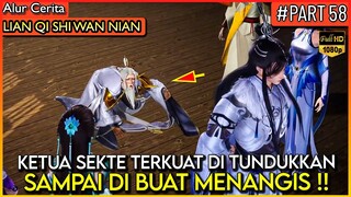 BAHKAN KETUA SEKTE TERKUAT DI BUAT TUNDUK DAN MENANGIS !!- Alur Cerita Donghua #LQSWN PART 58